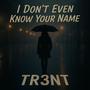 I Don't Even Know Your Name