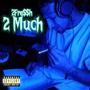 2 Much (Explicit)