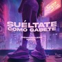 Sueltate Como Gabete (Explicit)