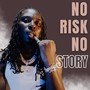 No Risk No Story (Explicit)