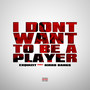 I Don't Want to Be a Player (feat. Kirko Bangz)