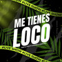 Me Tienes Loco
