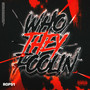 WHO THEY FOOLIN' (Explicit)