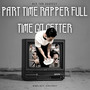 Part Time Rapper Full Time Go Getter (Explicit)