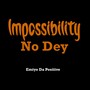 Impossibility No Dey