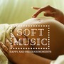 Soft Music - Happy and Precious Moments, Soft & Relaxing Music for Pregnant Women, Soothing Sounds for Stress Relief