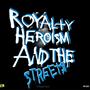 ROYALTY, HEROISM AND THE STREETE (Explicit)