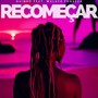 Recomeçar (feat. Walace Fonseca)