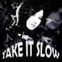 TAKE IT SLOW