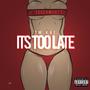 Its Too Late (Explicit)