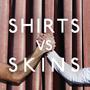 Shirts Vs Skins (Explicit)