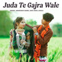 Juda Te Gajra Wale