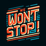 We Won’t Stop