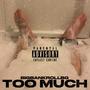 TOO MUCH (Explicit)