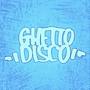 Ghetto Disco (Explicit)