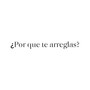 ¿por Qué Te Arreglas?