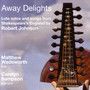 Robert Johnson: Away Delights - Lute Solos And Songs From Shakespeare's England