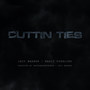 Cuttin Ties (Explicit)