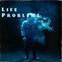 Life Problems (Explicit)