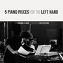 5 Piano Pieces for the Left Hand