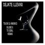 DEJATE LLEVAR (feat. Kalibre 9, Tio Geral & Hermak)