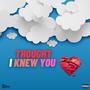 Thought I Knew You (Explicit)