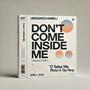 Don't come insideme me