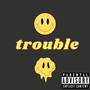 Trouble (Explicit)