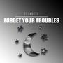 Forget Your Troubles