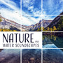 Nature and Water Soundscapes - Lose Yourself in Nature & Find Peace, Relaxation, Meditation and Sleep