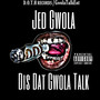 Dis Dat Gwola Talk (Explicit)