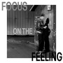 Focus On The Feeling