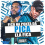 Fica na Ponta da Pica Ela Fica (Explicit)