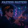 Faster! Faster!