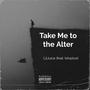 Take Me to the Alter (feat. Isha2ice)