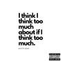 Think Too Much (Explicit)