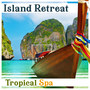 Island Retreat: Tropical Spa, Ease Your Body, Free Your Mind, Wellness Atmosphere, Music for Massage, Total Reflexology