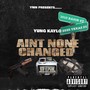 Aint none changed (Explicit)