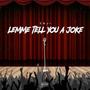 Lemme Tell You A Joke (Explicit)