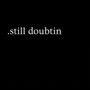 .still doubtin (Explicit)