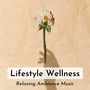 Lifestyle Wellness - Relaxing Ambiance Music