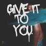 Give It To You (feat. Riq Hemmingway & Q-Focus)