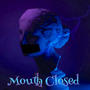Mouth Closed (Explicit)
