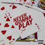 Never Gonna Play