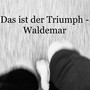 Das ist der Triumph - Waldemar (Remix)