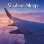 Airplane Sleep (Sounds to Help You Drift Away)