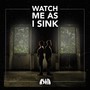 Watch Me as I Sink