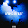 Drunk Off Life (Explicit)
