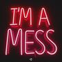 I'm A Mess (feat. Mike Ocean)