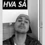 Hva så